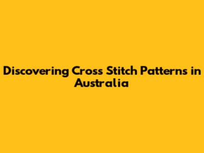 Discovering Cross Stitch Patterns in Australia