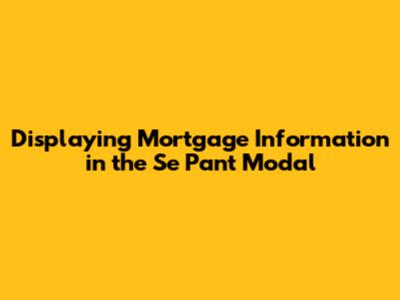 Displaying Mortgage Information in the 'Se Pant' Modal