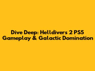 Dive Deep: Helldivers 2 PS5 Gameplay & Galactic Domination