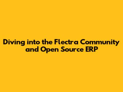 Diving into the Flectra Community and Open Source ERP