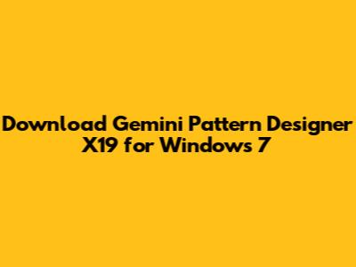 Download Gemini Pattern Designer X19 for Windows 7