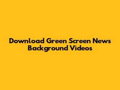 Download Green Screen News Background Videos