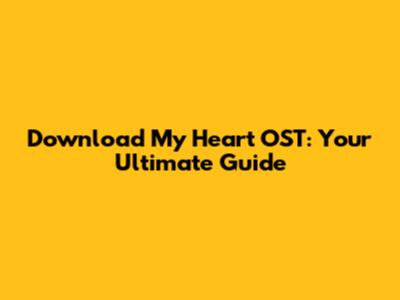 Download My Heart OST: Your Ultimate Guide