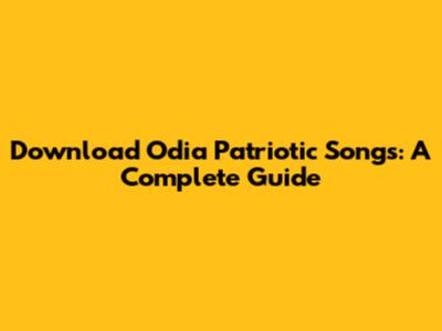 Download Odia Patriotic Songs: A Complete Guide