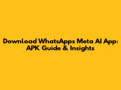 Download WhatsApp's Meta AI App: APK Guide & Insights