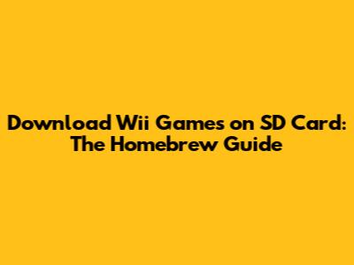 Download Wii Games on SD Card: The Homebrew Guide