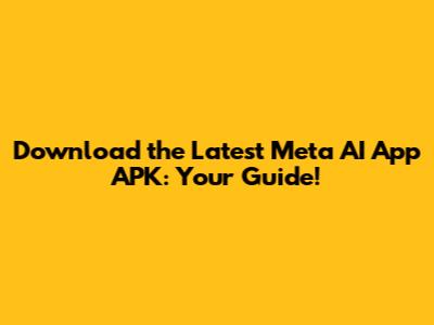 Download the Latest Meta AI App APK: Your Guide!