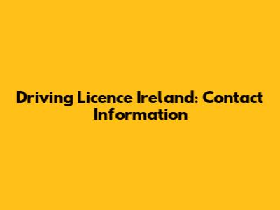 Driving Licence Ireland: Contact Information