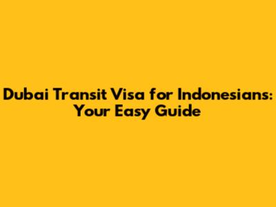 Dubai Transit Visa for Indonesians: Your Easy Guide