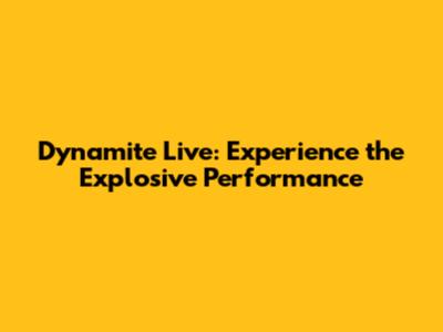 Dynamite Live: Experience the Explosive Performance