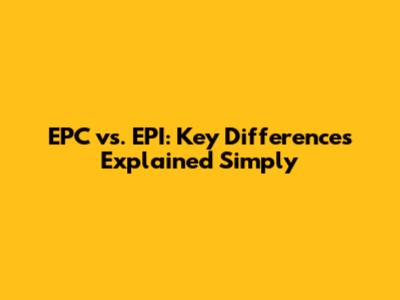 EPC vs. EPI: Key Differences Explained Simply