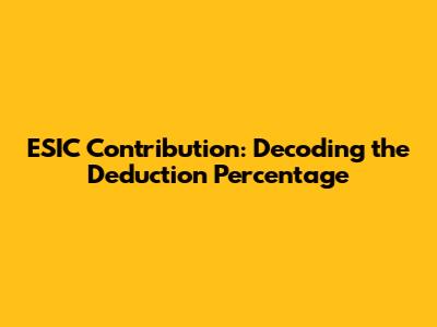ESIC Contribution: Decoding the Deduction Percentage