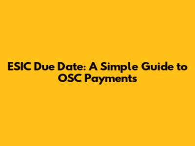 ESIC Due Date: A Simple Guide to OSC Payments
