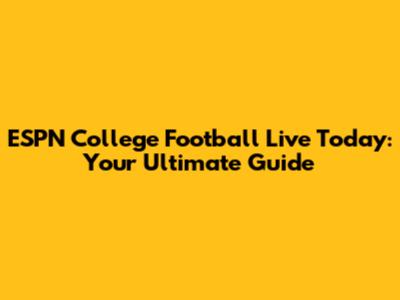 ESPN College Football Live Today: Your Ultimate Guide