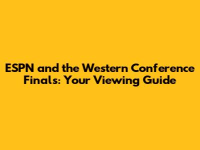ESPN and the Western Conference Finals: Your Viewing Guide