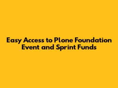 Easy Access to Plone Foundation Event and Sprint Funds