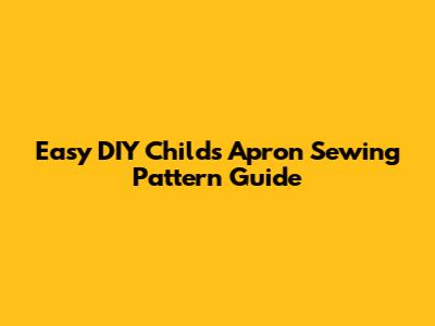 Easy DIY Child's Apron Sewing Pattern Guide