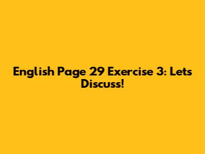 English Page 29 Exercise 3: Let's Discuss!