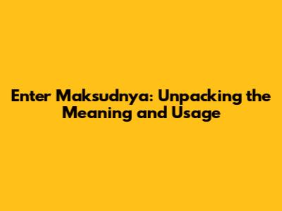 Enter Maksudnya: Unpacking the Meaning and Usage