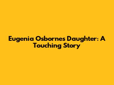 Eugenia Osborne's Daughter: A Touching Story