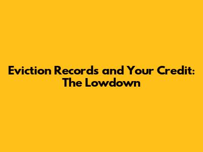 Eviction Records and Your Credit: The Lowdown