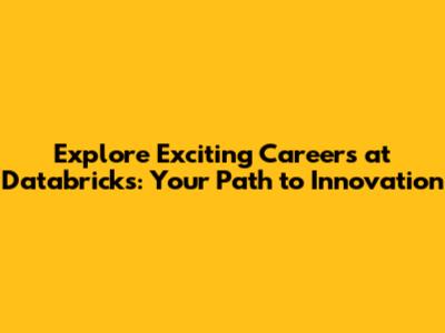 Explore Exciting Careers at Databricks: Your Path to Innovation