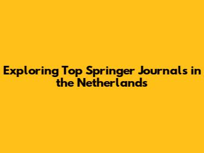 Exploring Top Springer Journals in the Netherlands