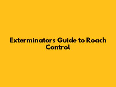 Exterminator's Guide to Roach Control