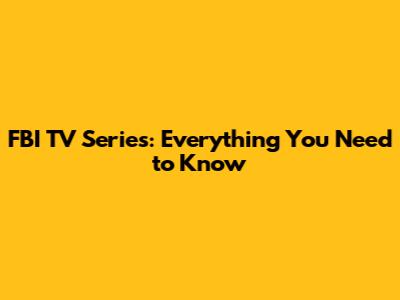 FBI TV Series: Everything You Need to Know