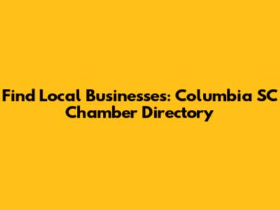 Find Local Businesses: Columbia SC Chamber Directory