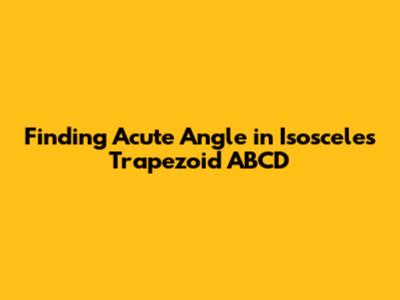 Finding Acute Angle in Isosceles Trapezoid ABCD