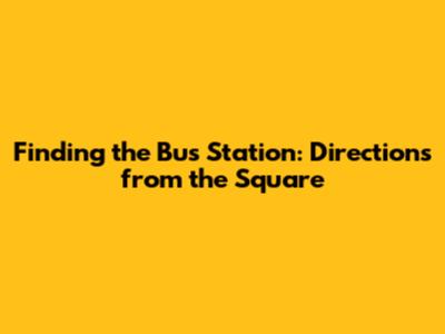 Finding the Bus Station: Directions from the Square