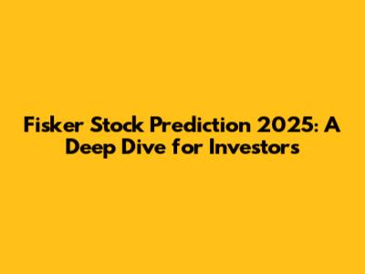 Fisker Stock Prediction 2025: A Deep Dive for Investors