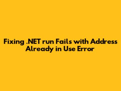 Fixing ".NET run" Fails with "Address Already in Use" Error
