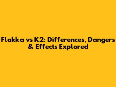 Flakka vs K2: Differences, Dangers & Effects Explored
