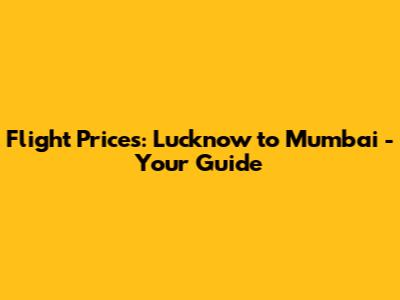 Flight Prices: Lucknow to Mumbai - Your Guide