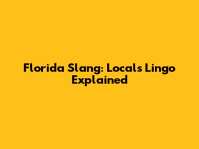Florida Slang: Locals' Lingo Explained