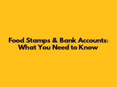 Food Stamps & Bank Accounts: What You Need to Know