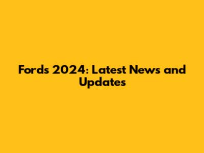 Ford's 2024: Latest News and Updates