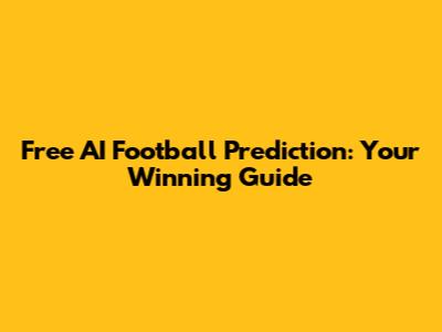 Free AI Football Prediction: Your Winning Guide