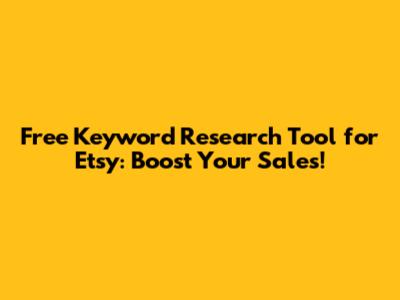 Free Keyword Research Tool for Etsy: Boost Your Sales!