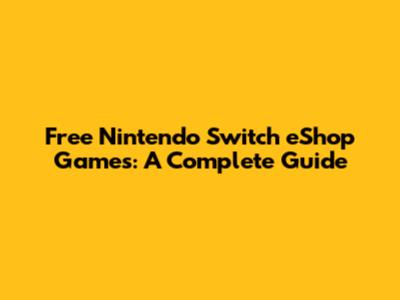 Free Nintendo Switch eShop Games: A Complete Guide