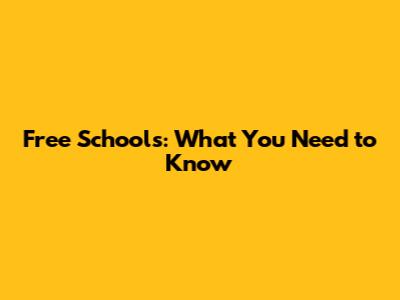 Free Schools: What You Need to Know