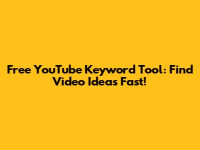Free YouTube Keyword Tool: Find Video Ideas Fast!