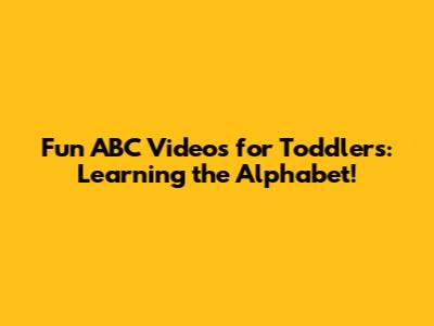 Fun ABC Videos for Toddlers: Learning the Alphabet!