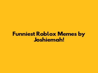 Funniest Roblox Memes by Joshiemah!