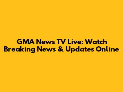 GMA News TV Live: Watch Breaking News & Updates Online