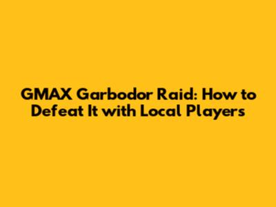 GMAX Garbodor Raid: How to Defeat It with Local Players