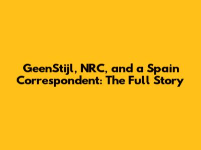 GeenStijl, NRC, and a Spain Correspondent: The Full Story