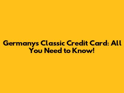 Germany's Classic Credit Card: All You Need to Know!